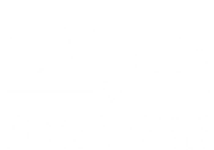 I Like Pizza And Maybe 3 People Funny Sayings Pizza Lovers Meaningful Gift T-Shirt