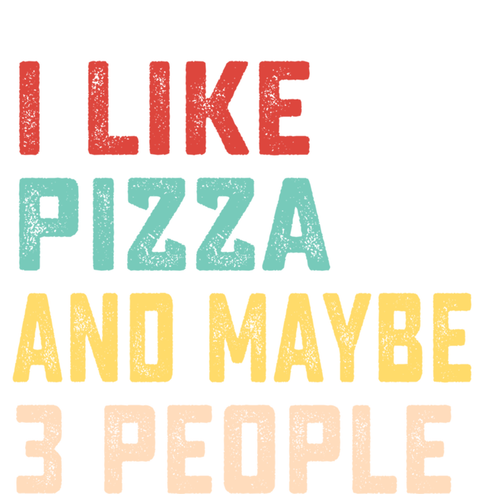 I Like Pizza And Maybe 3 People Cool Gift T-Shirt