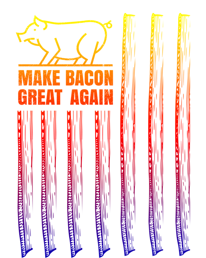 Make Bacon Great Again American Bacon Flag Pig Lovers Gift Great Gift Tall Hoodie