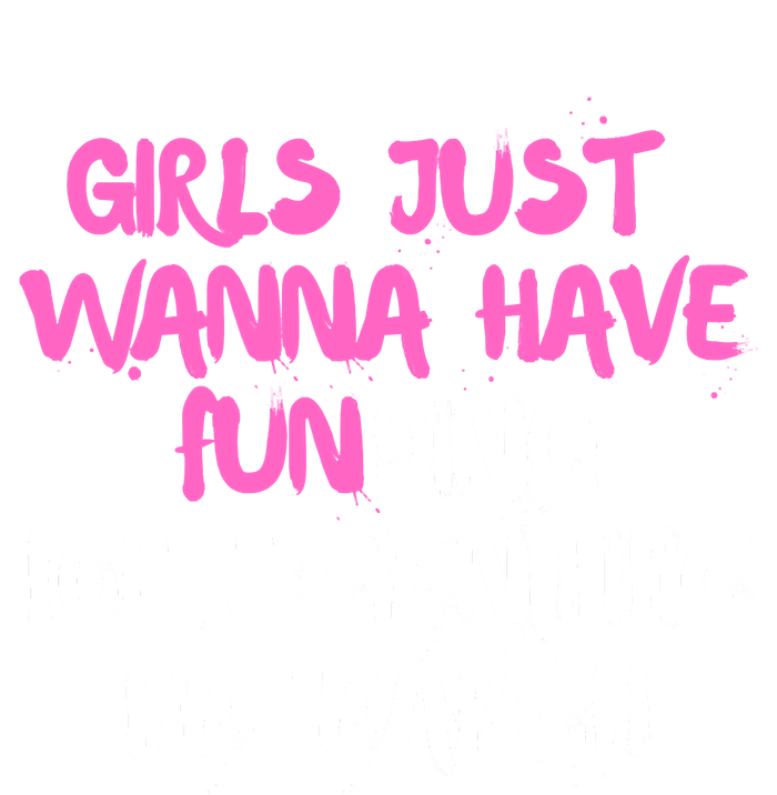 Girls Just Want To Have Funding For Scientific Research T-Shirt