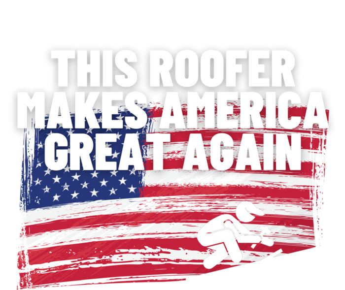 This Roofer Makes America Great Again Usa Flag Patriotic Cute Gift T-Shirt