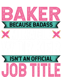 Baker Because Badass Miracle Worker Isn't A Job Title Funny Gift T-Shirt