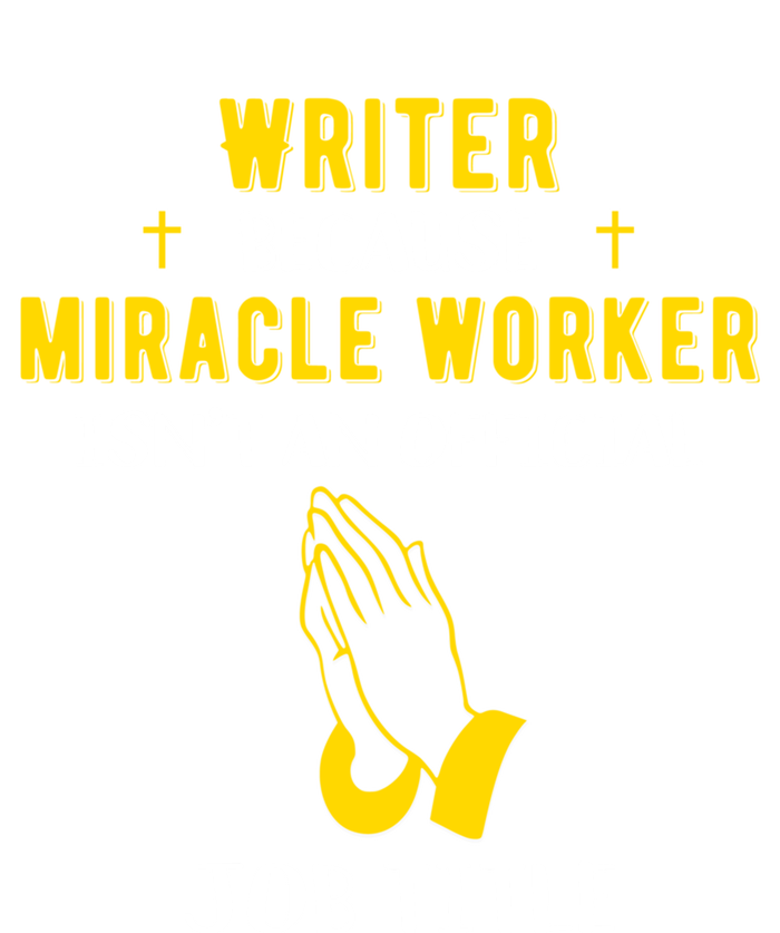 Funny Writer Because Miracle Worker Isn't A Job Title Write Meaningful Gift T-Shirt