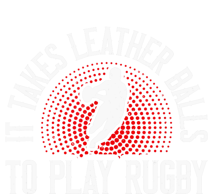 It Takes Leather Balls To Play Rugby Funny Rugby Player T-Shirt