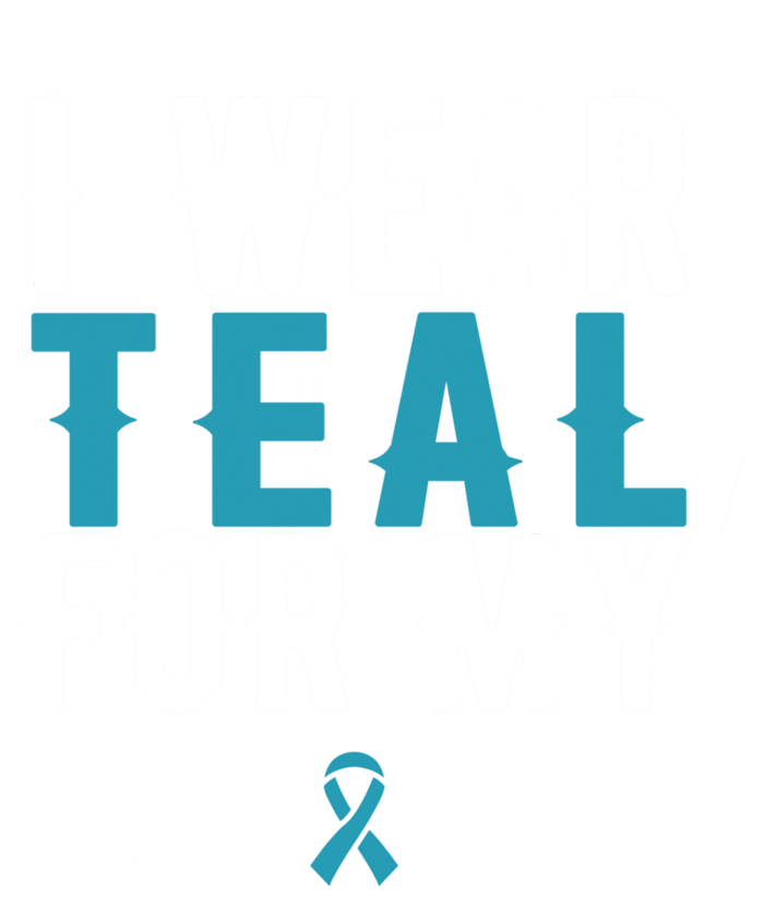 I Wear Teal For My Mom Gift Cervical Cancer Great Gift Gift T-Shirt