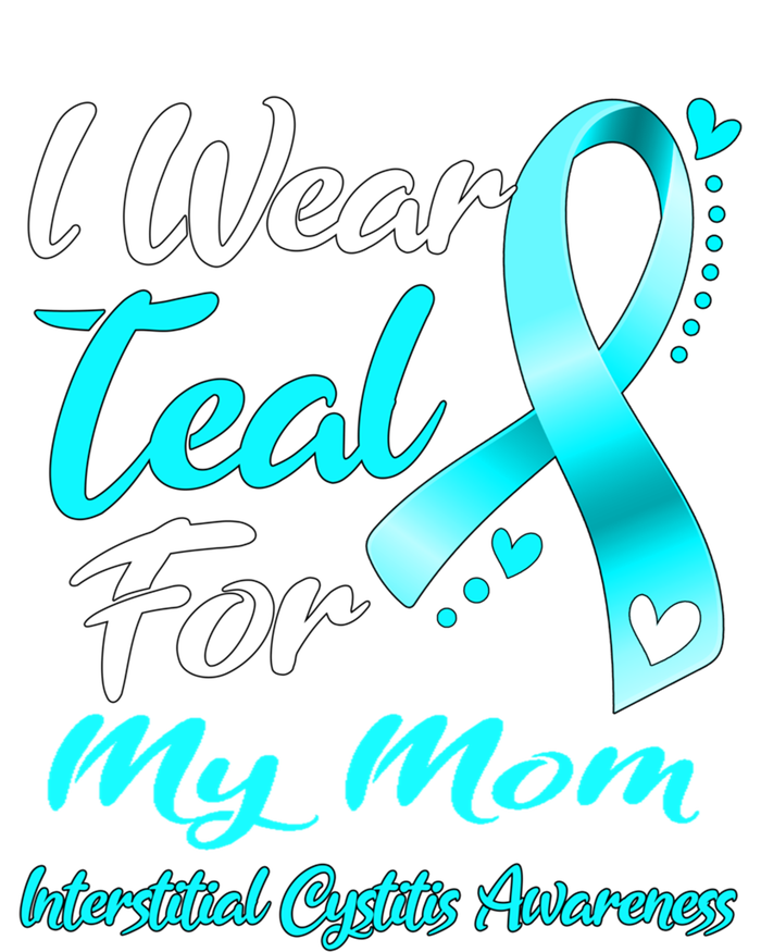 I Wear Teal For My Mom Interstitial Cystitis Awareness Gift T-Shirt