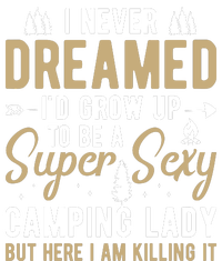 Funny I Never Dreamed I'd Grow Up To Be A Super Sexy Camping Lady Tall Long Sleeve T-Shirt