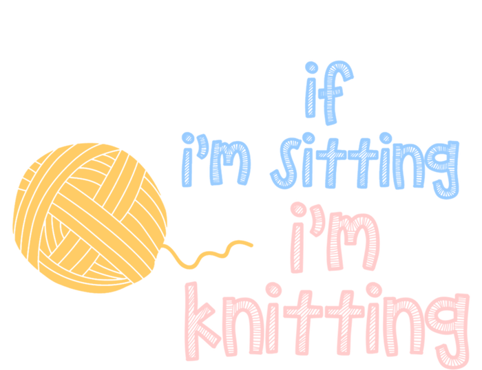 When I'm Sitting I'm Knitting Funny Knitter Gift Premium Hoodie