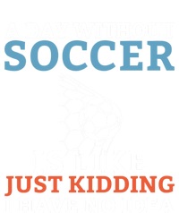 A Day Without Soccer Is Like Just Ding No Idea Soccer Gift T-Shirt