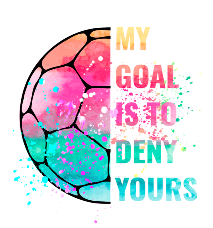 Funny My Goal Is To Deny Yours Soccer Goalie Defender Gift T-Shirt