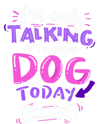 I'm Only Talking To My Dog Today Dog Lover Gift T-Shirt