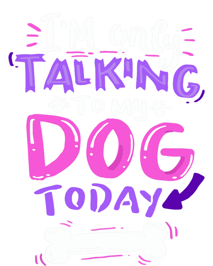 I'm Only Talking To My Dog Today Dog Lover Gift T-Shirt