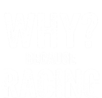 Why? Because Racing Race Day Fan Track Auto Car Lover Cute Gift Tie-Dye T-Shirt