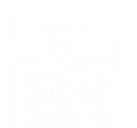 Bitch Im Street Better Look Both Ways Before You Cross Me Funny Gift Magnet