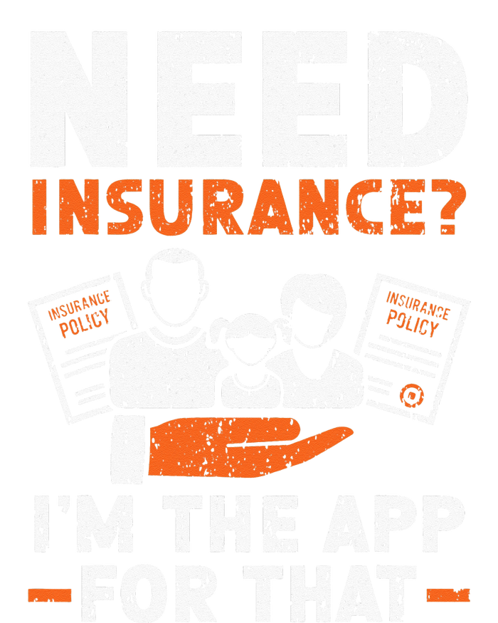 Need Insurance I'm The App For That Insurance Sales Agent T-Shirt