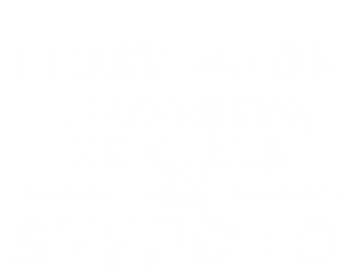 I Just Made A Monster He Calls Me Stepdad Stepdad Cute Gift T-Shirt