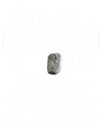 Im Not Addicted To Rocks Were In A Committed Relationship Cute Gift T-Shirt