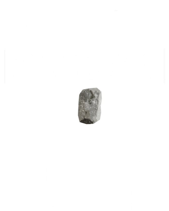 Im Not Addicted To Rocks Were In A Committed Relationship Cute Gift T-Shirt