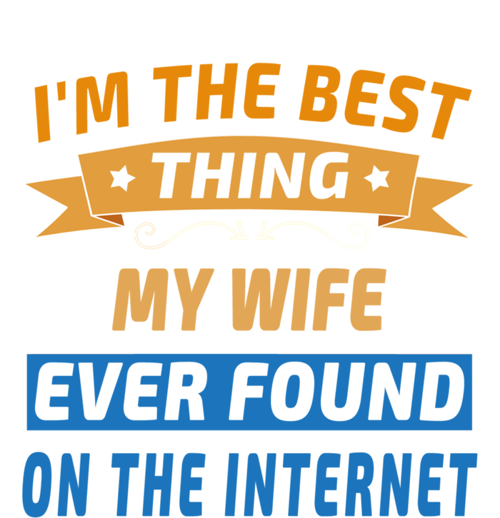 I'm The Best Thing My Wife Ever Found On The Internet Funny Gift Sweatshirt Cinch Pack Bag