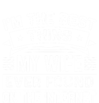 I'm The Best Thing My Wife Ever Found On The Internet Cool Gift T-Shirt