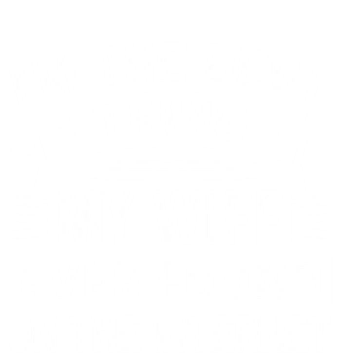 I'm The Best Thing My Wife Ever Found On The Internet Cool Gift T-Shirt