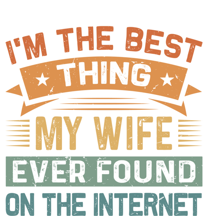 I'm The Best Thing My Wife Ever Found On The Internet Gift T-Shirt