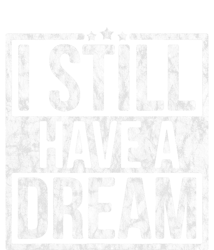 I Still Have A Dream African American Black History Month T-Shirt