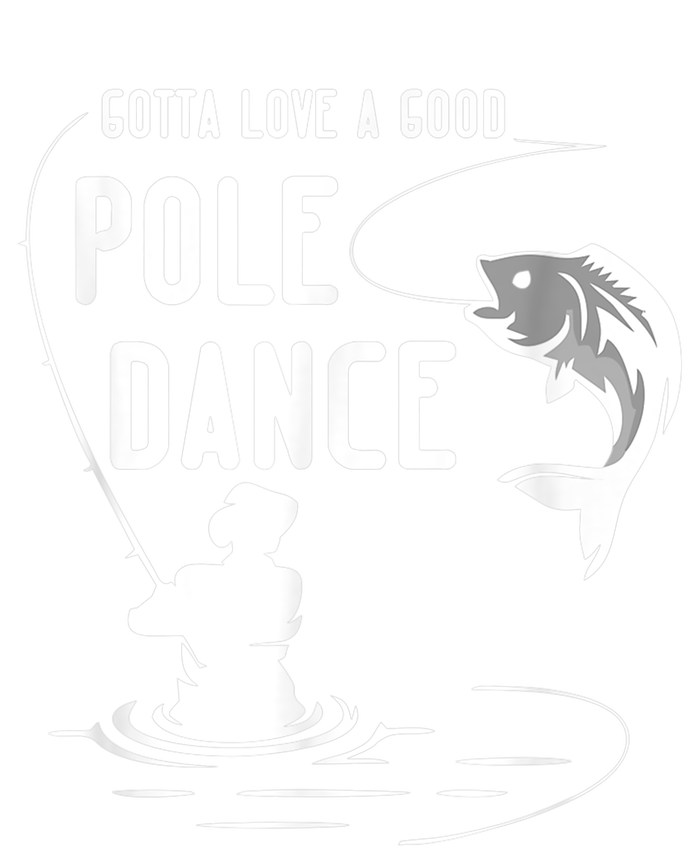 Gotta Love A Good Pole Dance Funny Fishing Funny Gift For Him Gift V-Neck T-Shirt