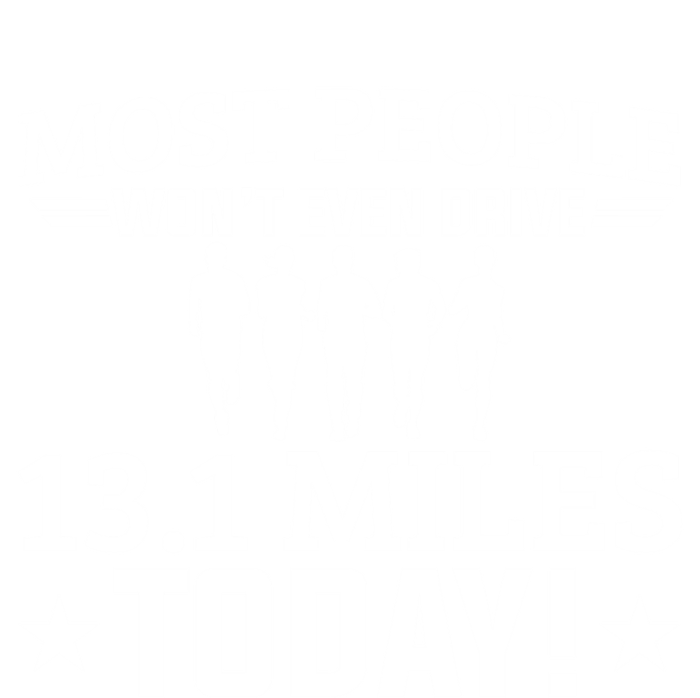 Most People Won't Even Drive 13 1 Miles Half Marathon Gift T-Shirt