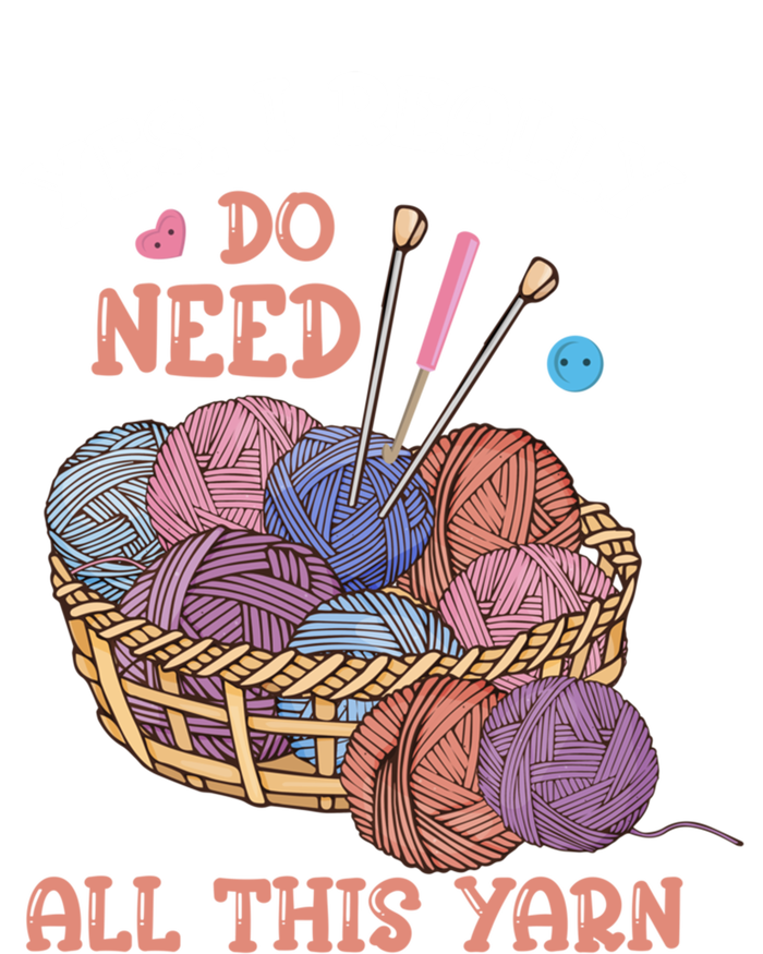 Yes I Really Do Need All This Yarn Crochet Cute Gift T-Shirt