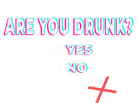 Are You Drunk? Great Gift Yes No Funny Ing Party Beer Humor Bar Gift Tall Sweatshirt