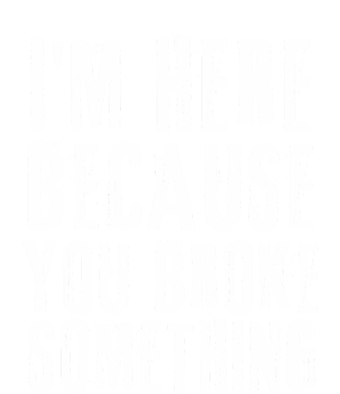 I'm Here Because You Broke Something Infant Baby Jersey Bodysuit