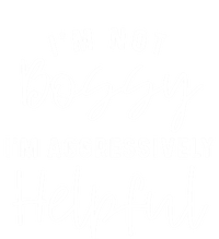 I'm Not Bossy I'm Aggressively Helpful Gift T-Shirt