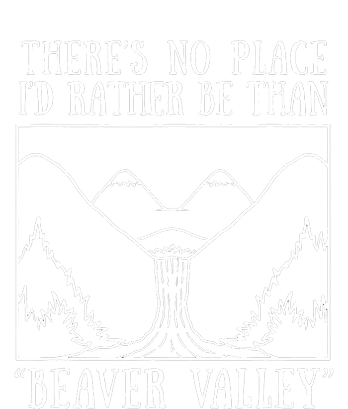 There's No Place I'd Rather Be Than Beaver Valley Dirty Joke Pussy Sex T-Shirt