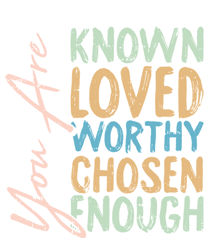 You Are Known Loved Worthy Chosen Enough Christian Religous Gift Tall Sweatshirt