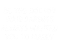 Be The Doctor Your Parents Always Wanted You To Marry Gift Baby Bodysuit