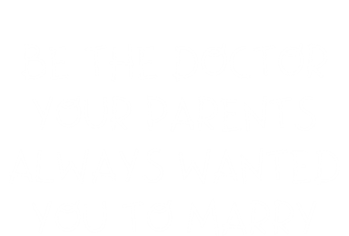 Be The Doctor Your Parents Always Wanted You To Marry Gift Baby Bodysuit