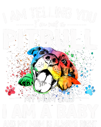 I Am Telling You I'm Not A Pitbull Dog I Am A Baby And My Mom Is Always Right Womens California Wash Sweatshirt