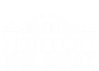 Boating Not For The Weak Great Gift Funny Boating Lover Gift T-Shirt