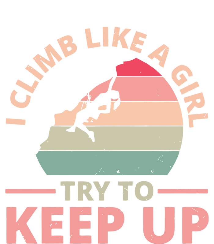 I Climb Like A Girl Try To Keep Up Climbing Funny Retro T-Shirt