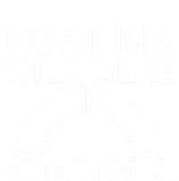 Boating Will Make You Stronger Gift Funny Boating Lover Meaningful Gift T-Shirt