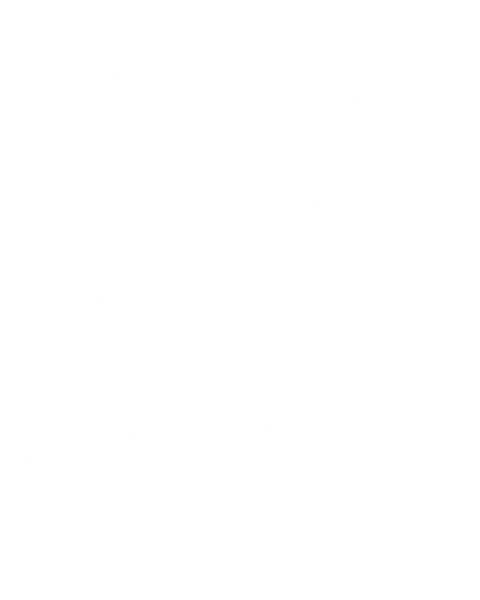 Mommy And Son If You Think I'm Cute You Should See My Mommy Meaningful Gift T-Shirt