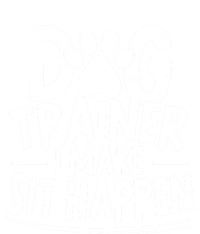 Dog Trainer I Make Sit Happen Doggy Training Puppy Lover Gift T-Shirt