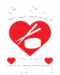 Sushi Is My Valentine's Day Dinner Japanese Food Funny Humor Gift T-Shirt