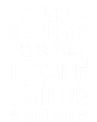 Don't Make Me Use Dog Training Voice Dog Trainer Gift Poster