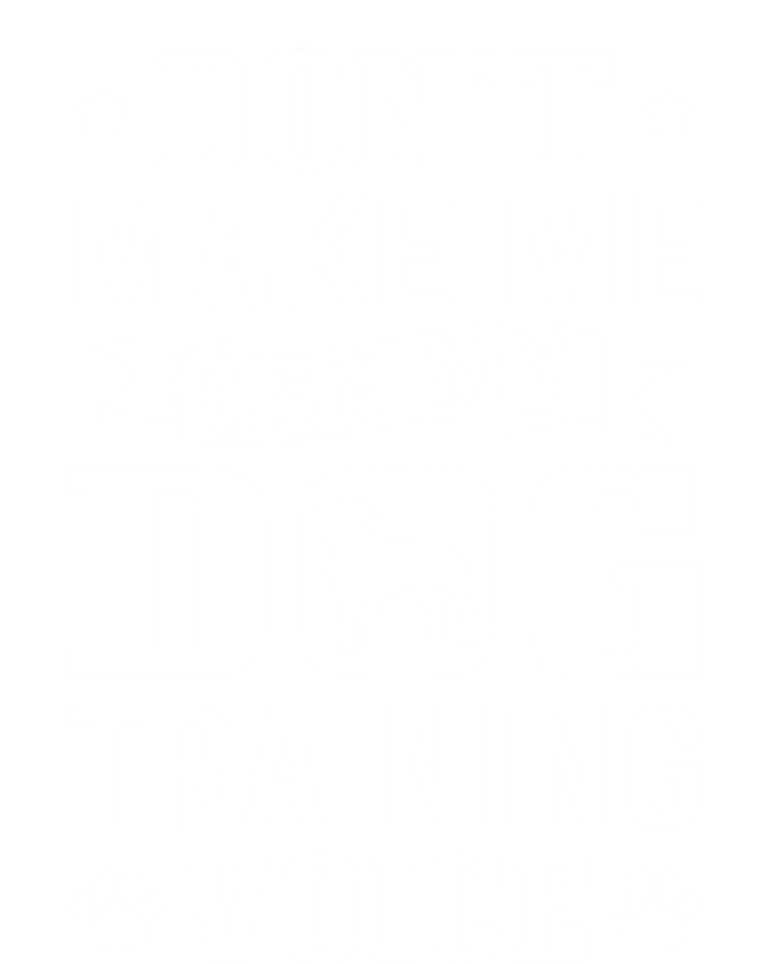 Don't Make Me Use Dog Training Voice Dog Trainer Gift Poster