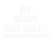 Dad Grandpa Great Grandpa,I Just Keep Getting Better T-Shirt