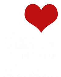 I Love Being A Hot Mama Funny Sayings Great Gift T-Shirt