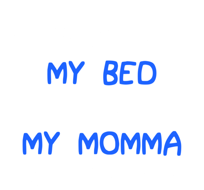 I Only Love My Bed And My Momma Mama I'm Sorry For Infants Cool Gift Tall Sweatshirt