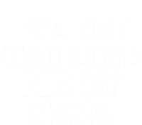 I've Got Mad Love For My Mama Gift Funny Cute Mom Cool Mom Funny Gift T-Shirt